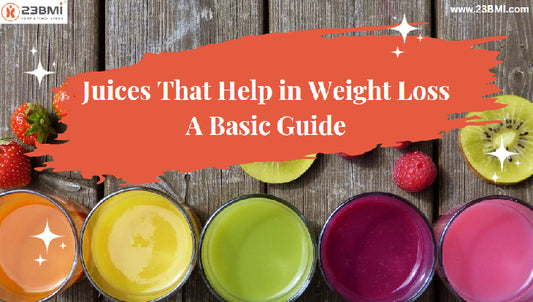 Juices That Help in Weight Loss - A Basic Guide