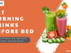 Fat Burning Drinks Before Bed: An Effective Weight Loss Technique