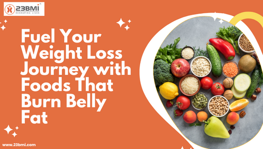 Fuel Your Weight Loss Journey with Foods That Burn Belly Fat